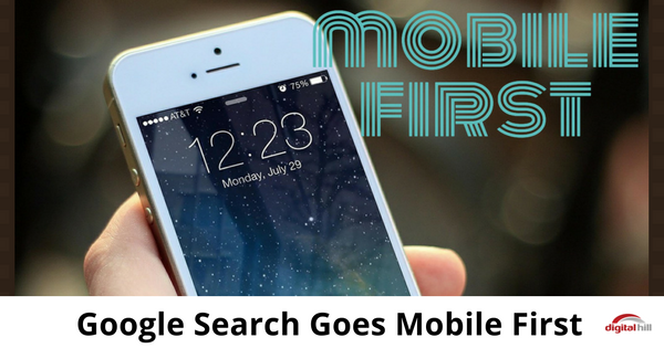 Google Search Goes Mobile First - Digital Hill