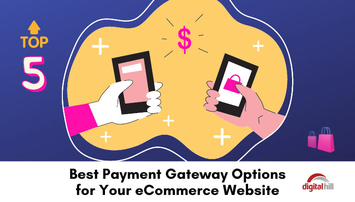 Best Payment Gateway Options For Your Ecommerce Website Digital Hill