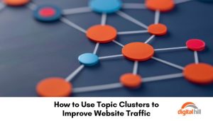 How to Use Topic Clusters to Improve Website Traffic